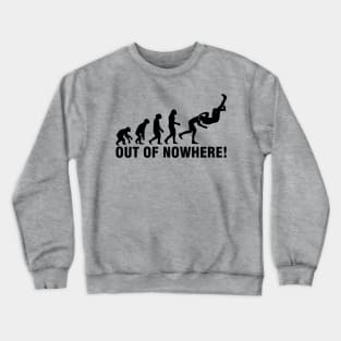 Out of nowhere! Crewneck Sweatshirt